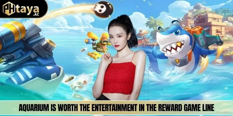 Aquarium is worth the entertainment in the reward game line