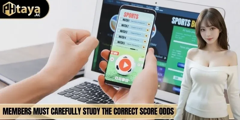 Members must carefully study the correct score odds