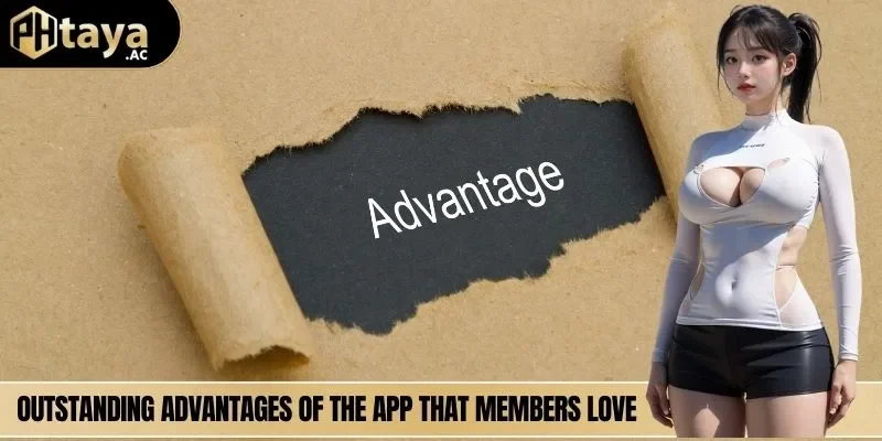 Outstanding advantages of the app that members love