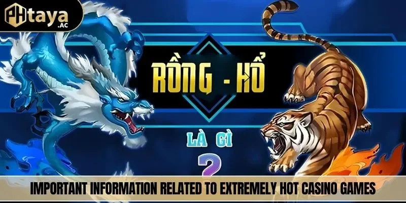 Important information related to extremely hot casino games