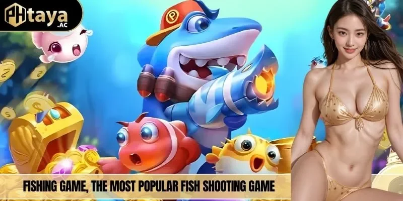 Fishing Game, the most popular fish shooting game