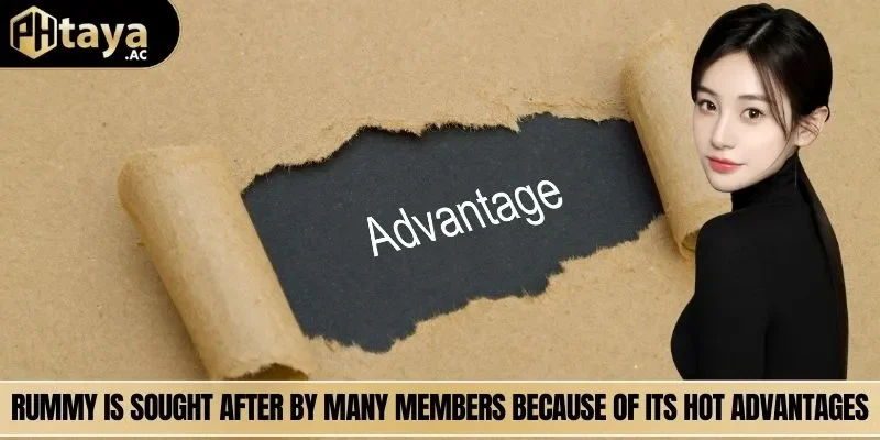 Rummy is sought after by many members because of its hot advantages